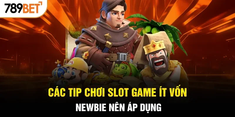 Các tips chơi slot game ít vốn newbie nên áp dụng