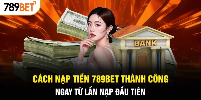 Cách nạp tiền 789BET