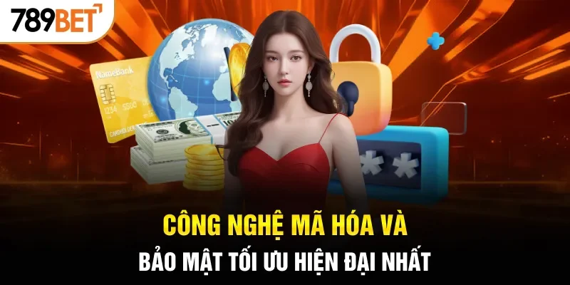 Công nghệ mã hóa và bảo mật tối ưu hiện đại nhất