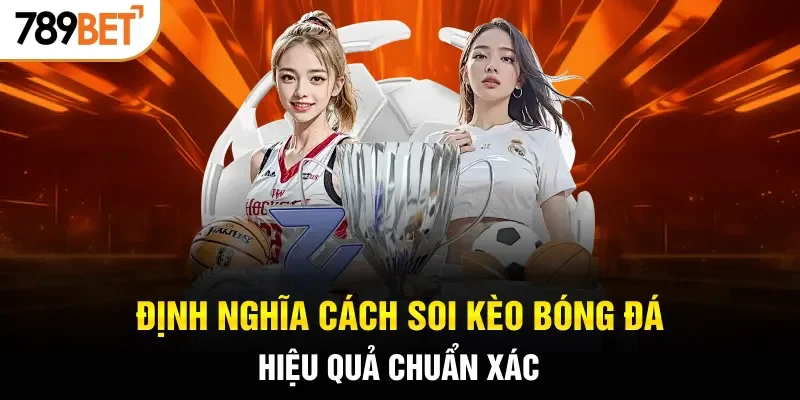 Định nghĩa cách soi kèo bóng đá hiệu quả chuẩn xác
