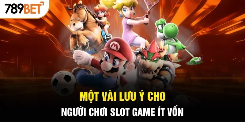Một vài lưu ý cho người chơi slot game ít vốn 