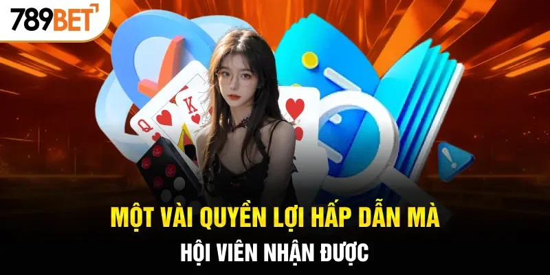 Một vài quyền lợi hấp dẫn mà hội viên nhận được