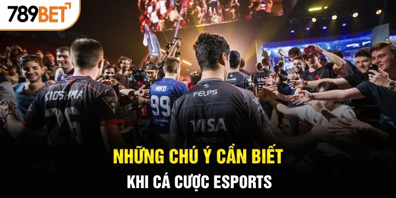 Những chú ý cần biết khi cá cược eSports