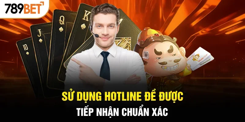 Sử dụng hotline đề được tiếp nhận chuẩn xác