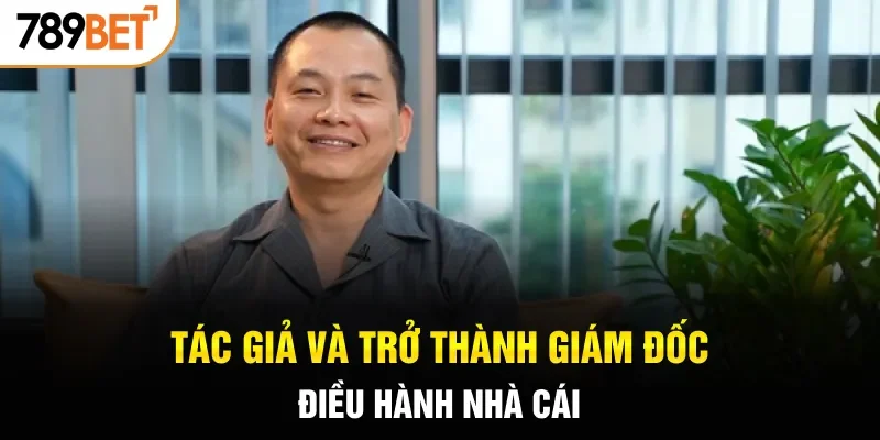 Tác giả và trở thành giám đốc điều hành nhà cái