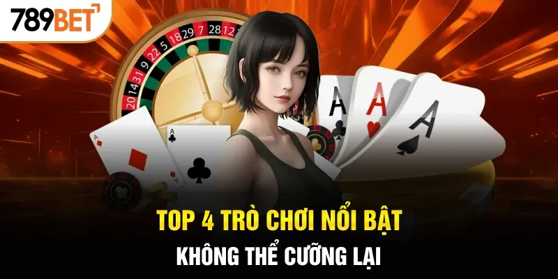 Top 4 trò chơi nổi bật không thể cưỡng lại